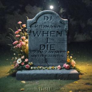 收聽Dj KidNasa的When I Die (feat. ZTR Zayno & Mylo x Austin) (Explicit)歌詞歌曲