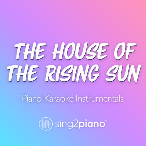 The House Of The Rising Sun (Piano Karaoke Instrumentals)