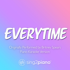 Listen to Everytime (Originally Performed by Britney Spears) (Piano Karaoke Version) song with lyrics from Sing2Piano