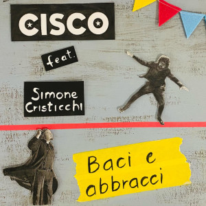 Listen to Baci e abbracci song with lyrics from Cisco