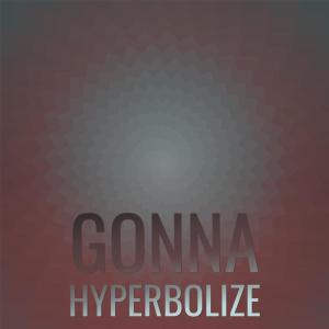 Dengarkan lagu Gonna Hyperbolize nyanyian GAARA dengan lirik