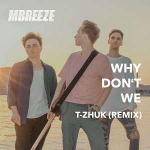 收聽Mountain Breeze的Why Don't We (T-Zhuk Remix)歌詞歌曲