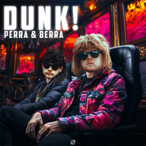 Listen to DUNK song with lyrics from Perra & Berra