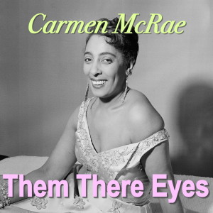 收聽Carmen McRae的Them There Eyes歌詞歌曲