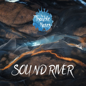 Listen to Sound River song with lyrics from The Trouble Notes