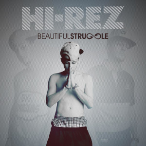 ดาวน์โหลดและฟังเพลง Beautiful Struggle (Explicit) พร้อมเนื้อเพลงจาก Hi-Rez