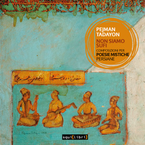 อัลบัม Non siamo sufi (Composizioni per poesie mistiche persiane) ศิลปิน Pejman Tadayon