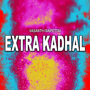 Dengarkan Extra Kadhal lagu dari Vasanth Isaipettai dengan lirik