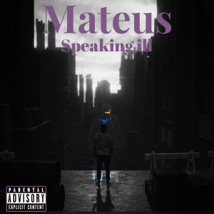 Listen to Speaking Ill (Explicit) song with lyrics from Mateus