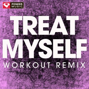 收聽Power Music Workout的Treat Myself (Extended Workout Remix)歌詞歌曲