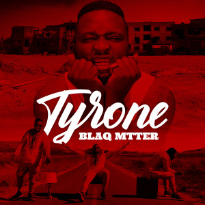 收聽blaq Mtter的Tyrone (Explicit)歌詞歌曲
