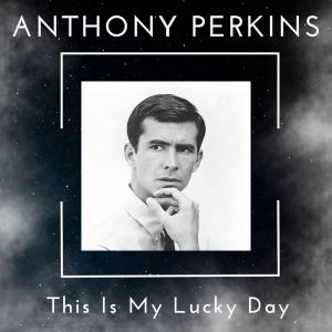 Anthony Perkins的专辑This Is My Lucky Day - Anthony Perkins