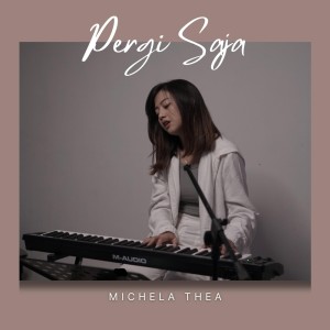 Dengarkan lagu Pergi Saja nyanyian Michela Thea dengan lirik