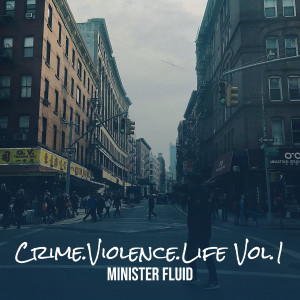 Album Crime.Violence.Life Vol.1 (Explicit) from Minister Fluid