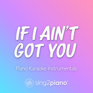If I Ain't Got You (Piano Karaoke Instrumentals)