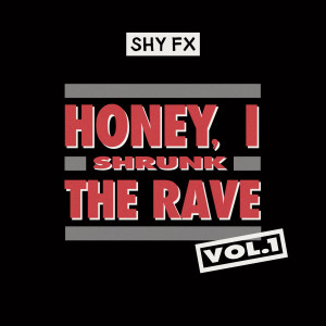 Shy Fx的專輯Honey, I Shrunk The Rave, Vol. 1 (DJ Mix)