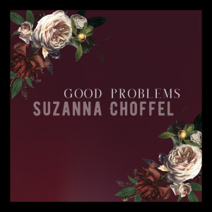 Dengarkan lagu Good Problems nyanyian Suzanna Choffel dengan lirik