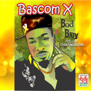 Bascom X的專輯Bad Boy (Feel Like Chanting Riddim)