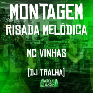 收聽MC Vinhas的Montagem Risada Melódica歌詞歌曲