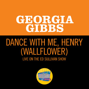 อัลบัม Dance With Me, Henry (Wallflower) (Live On The Ed Sullivan Show, May 1, 1955) ศิลปิน Georgia Gibbs