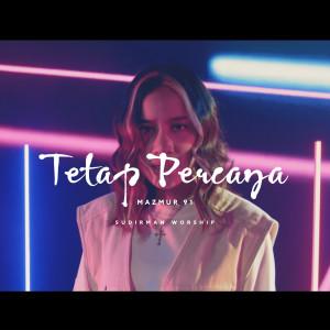 Dengarkan lagu Tetap Percaya (Mazmur 91) nyanyian Sudirman Worship dengan lirik