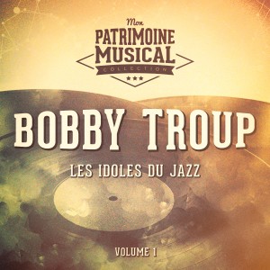 Bobby Troup的專輯Les idoles du Jazz : Bobby Troup, Vol. 1