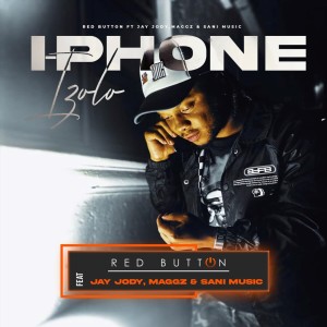 收聽Red Button的I-phone izolo (Explicit)歌詞歌曲