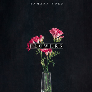 Listen to Flowers song with lyrics from Tamara Eden
