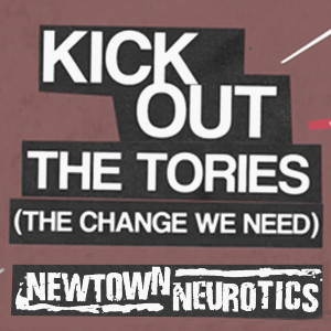 อัลบัม Kick out the Tories (The Change We Need) [Explicit] ศิลปิน Newtown Neurotics