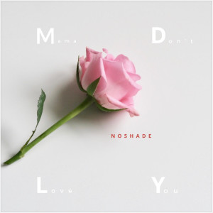 Dengarkan lagu Mama Don't Love You nyanyian No5hade dengan lirik