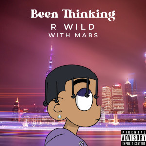 Dengarkan lagu Been Thinking (Explicit) nyanyian R Wild dengan lirik