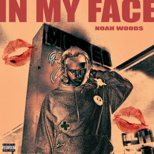 Album In My Face (Explicit) from Noah Wood$