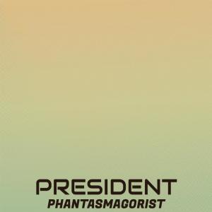 President Phantasmagorist dari Various