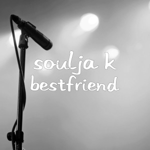 Listen to Bestfriend song with lyrics from Soulja K