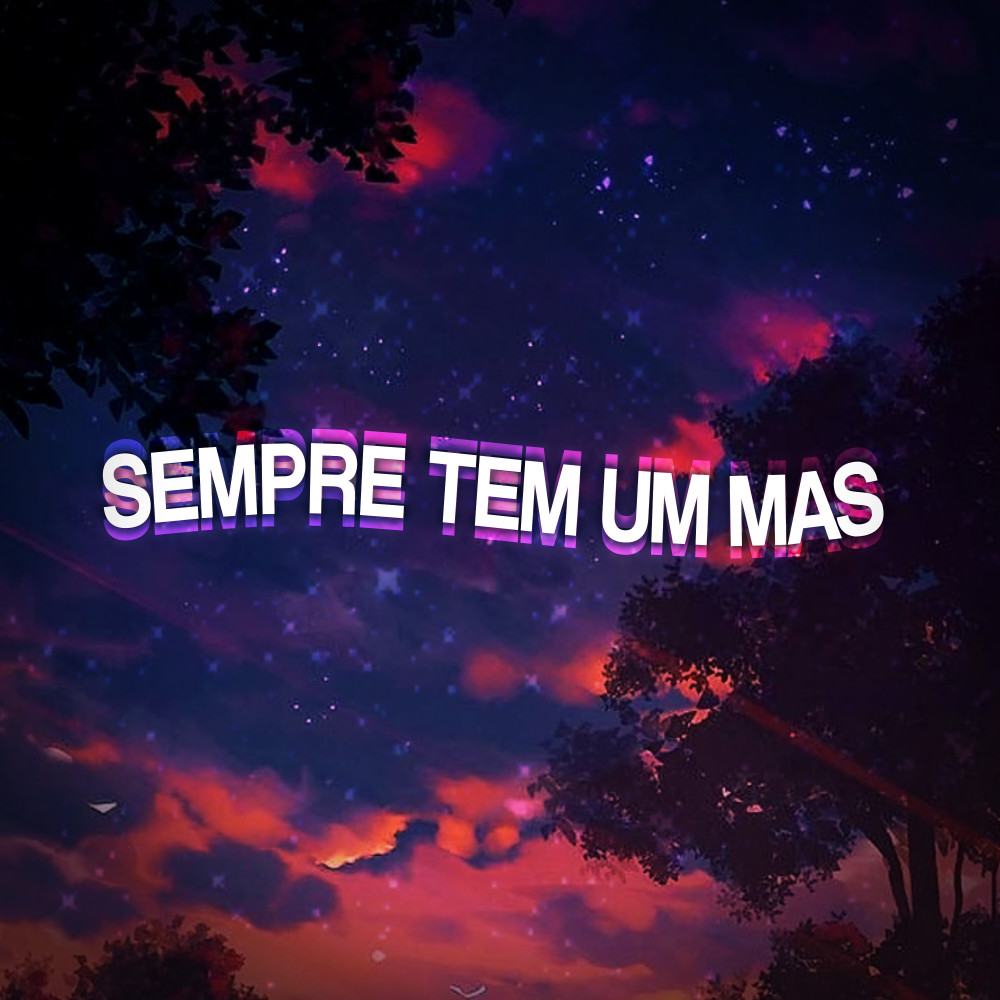 Sempre Tem um Mas