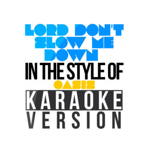 Karaoke - Ameritz的專輯Lord Don't Slow Me Down (In the Style of Oasis) [Karaoke Version] - Single