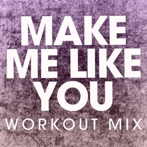 ดาวน์โหลดและฟังเพลง Make Me Like You (Extended Workout Mix) พร้อมเนื้อเพลงจาก Power Music Workout