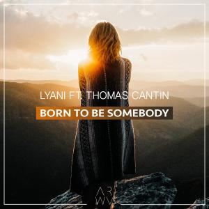 Listen to Born To Be Somebody(feat. Thomas Cantin) song with lyrics from Lyani