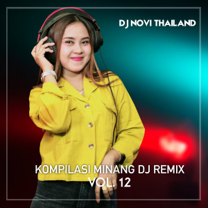Album KOMPILASI MINANG DJ REMIX, Vol. 12 from DJ NOVI THAILAND