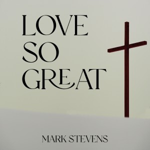 Mark Stevens的專輯Love so Great