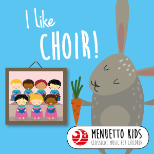 อัลบัม I Like Choir! (Menuetto Kids: Classical Music for Children) ศิลปิน Various Artists