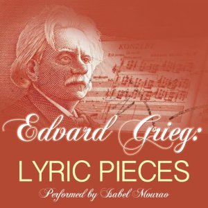 อัลบัม Edvard Grieg: Lyric Pieces Performed by Isabel Mourao ศิลปิน Isabel Mourao