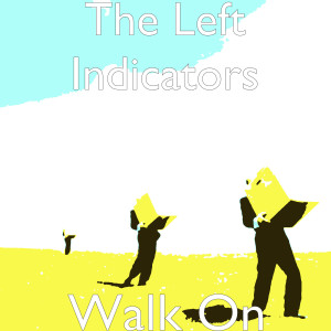 ดาวน์โหลดและฟังเพลง Walk On พร้อมเนื้อเพลงจาก The Left Indicators