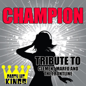 收聽Party Hit Kings的Champion (Tribute to Clement Marfo and the Frontline)歌詞歌曲