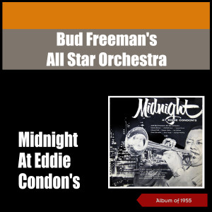 Bud Freeman's All Star Orchestra的專輯Midnight at Eddie Condon'S