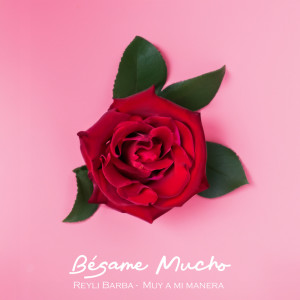 ดาวน์โหลดและฟังเพลง Bésame Mucho พร้อมเนื้อเพลงจาก Reyli Barba