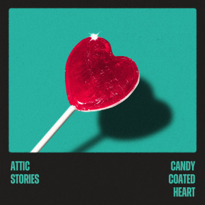 Listen to Candy Coated Heart (Explicit) song with lyrics from Attic Stories