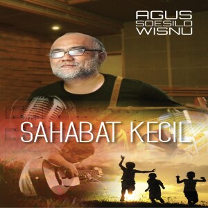 ดาวน์โหลดและฟังเพลง Sahabat Kecil พร้อมเนื้อเพลงจาก Agus Soesilo Wisnu