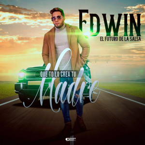 อัลบัม Que Te Lo Crea Tu Madre ศิลปิน Edwin El Futuro de la Salsa