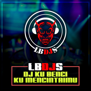 Dengarkan Dj Ku Benci Ku Mencintaimu lagu dari LBDJS dengan lirik
